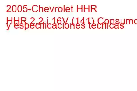 2005-Chevrolet HHR
HHR 2.2 i 16V (141) Consumo y especificaciones técnicas