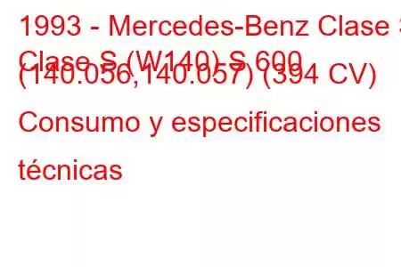 1993 - Mercedes-Benz Clase S
Clase S (W140) S 600 (140.056,140.057) (394 CV) Consumo y especificaciones técnicas