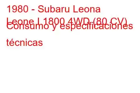 1980 - Subaru Leona
Leone I 1800 4WD (80 CV) Consumo y especificaciones técnicas