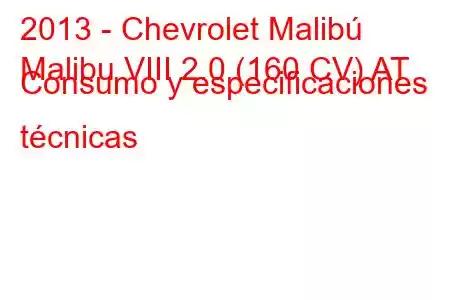 2013 - Chevrolet Malibú
Malibu VIII 2.0 (160 CV) AT Consumo y especificaciones técnicas