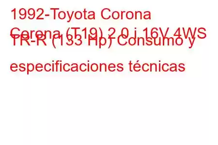 1992-Toyota Corona
Corona (T19) 2.0 i 16V 4WS TR-R (133 Hp) Consumo y especificaciones técnicas