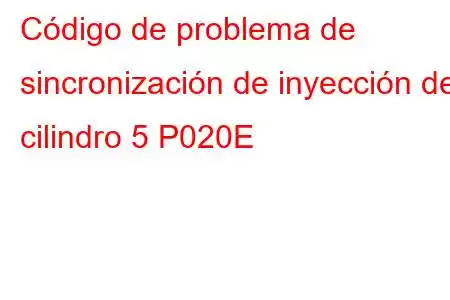 Código de problema de sincronización de inyección del cilindro 5 P020E