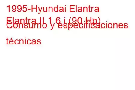 1995-Hyundai Elantra
Elantra II 1.6 i (90 Hp) Consumo y especificaciones técnicas