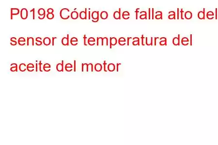 P0198 Código de falla alto del sensor de temperatura del aceite del motor