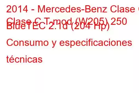 2014 - Mercedes-Benz Clase C
Clase C T-mod (W205) 250 BlueTEC 2.1d (204 Hp) Consumo y especificaciones técnicas