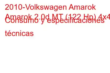 2010-Volkswagen Amarok
Amarok 2.0d MT (122 Hp) 4x4 Consumo y especificaciones técnicas