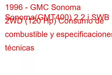 1996 - GMC Sonoma
Sonoma(GMT400) 2.2 i SWB 2WD (120 Hp) Consumo de combustible y especificaciones técnicas