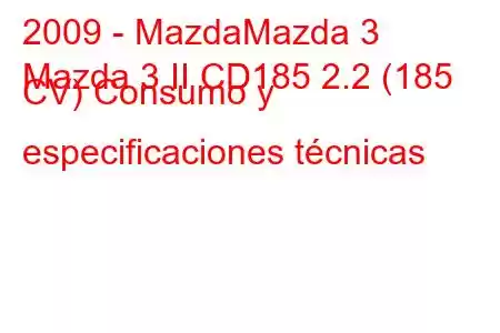 2009 - MazdaMazda 3
Mazda 3 II CD185 2.2 (185 CV) Consumo y especificaciones técnicas