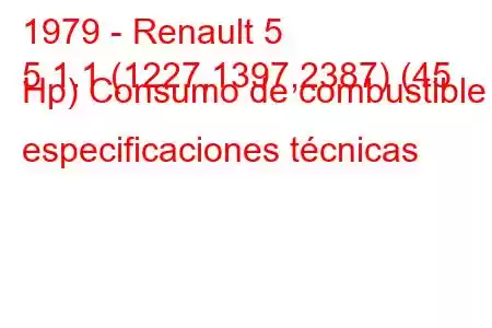 1979 - Renault 5
5 1.1 (1227,1397,2387) (45 Hp) Consumo de combustible y especificaciones técnicas