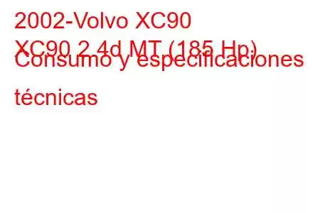 2002-Volvo XC90
XC90 2.4d MT (185 Hp) Consumo y especificaciones técnicas