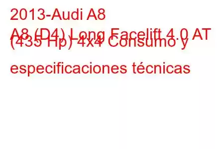 2013-Audi A8
A8 (D4) Long Facelift 4.0 AT (435 Hp) 4x4 Consumo y especificaciones técnicas