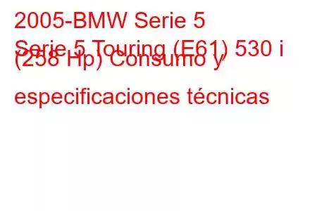 2005-BMW Serie 5
Serie 5 Touring (E61) 530 i (258 Hp) Consumo y especificaciones técnicas