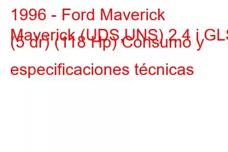 1996 - Ford Maverick
Maverick (UDS,UNS) 2.4 i GLS (5 dr) (118 Hp) Consumo y especificaciones técnicas