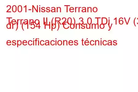 2001-Nissan Terrano
Terrano II (R20) 3.0 TDi 16V (3 dr) (154 Hp) Consumo y especificaciones técnicas