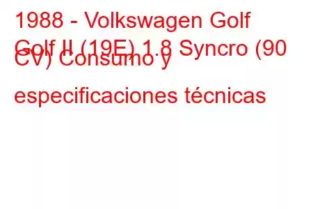 1988 - Volkswagen Golf
Golf II (19E) 1.8 Syncro (90 CV) Consumo y especificaciones técnicas