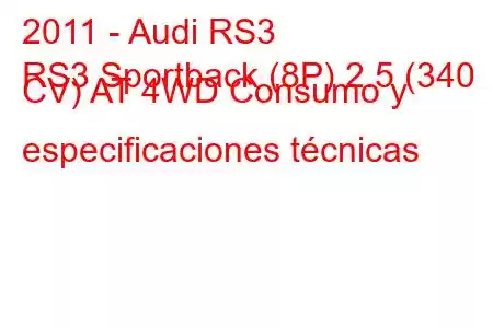 2011 - Audi RS3
RS3 Sportback (8P) 2.5 (340 CV) AT 4WD Consumo y especificaciones técnicas