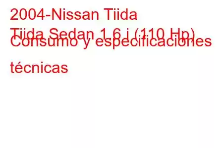 2004-Nissan Tiida
Tiida Sedan 1.6 i (110 Hp) Consumo y especificaciones técnicas