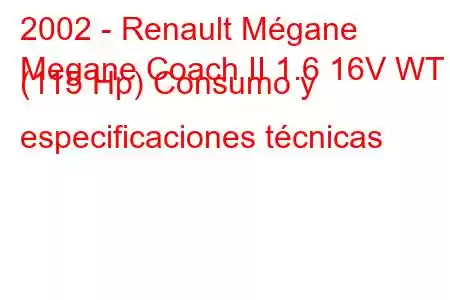 2002 - Renault Mégane
Megane Coach II 1.6 16V WT (115 Hp) Consumo y especificaciones técnicas