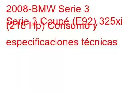 2008-BMW Serie 3
Serie 3 Coupé (E92) 325xi (218 Hp) Consumo y especificaciones técnicas