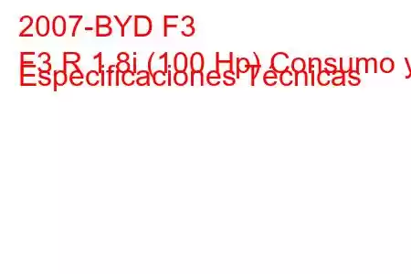 2007-BYD F3
F3 R 1.8i (100 Hp) Consumo y Especificaciones Técnicas