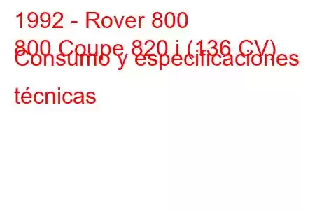 1992 - Rover 800
800 Coupe 820 i (136 CV) Consumo y especificaciones técnicas