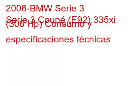 2008-BMW Serie 3
Serie 3 Coupé (E92) 335xi (306 Hp) Consumo y especificaciones técnicas