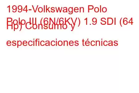 1994-Volkswagen Polo
Polo III (6N/6KV) 1.9 SDI (64 Hp) Consumo y especificaciones técnicas