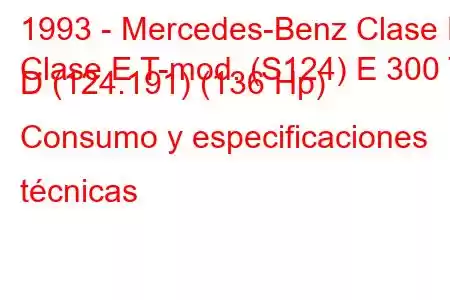 1993 - Mercedes-Benz Clase E
Clase E T-mod. (S124) E 300 T D (124.191) (136 Hp) Consumo y especificaciones técnicas