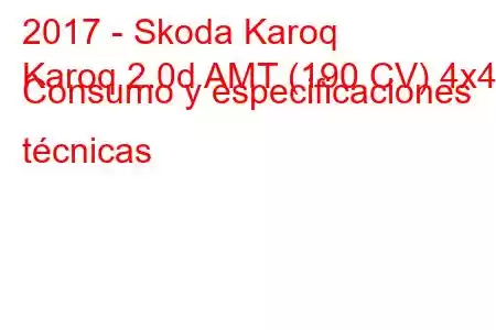 2017 - Skoda Karoq
Karoq 2.0d AMT (190 CV) 4x4 Consumo y especificaciones técnicas