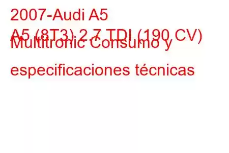 2007-Audi A5
A5 (8T3) 2.7 TDI (190 CV) Multitronic Consumo y especificaciones técnicas