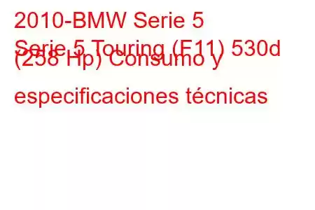 2010-BMW Serie 5
Serie 5 Touring (F11) 530d (258 Hp) Consumo y especificaciones técnicas