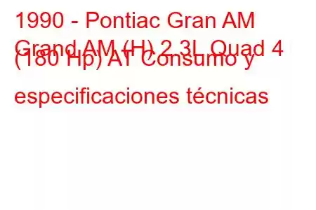 1990 - Pontiac Gran AM
Grand AM (H) 2.3L Quad 4 (180 Hp) AT Consumo y especificaciones técnicas