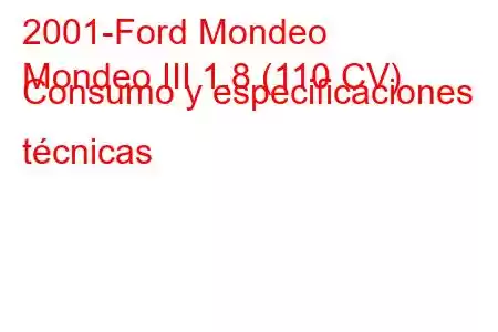 2001-Ford Mondeo
Mondeo III 1.8 (110 CV) Consumo y especificaciones técnicas