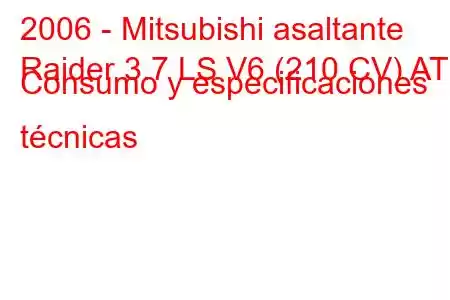 2006 - Mitsubishi asaltante
Raider 3.7 LS V6 (210 CV) AT Consumo y especificaciones técnicas