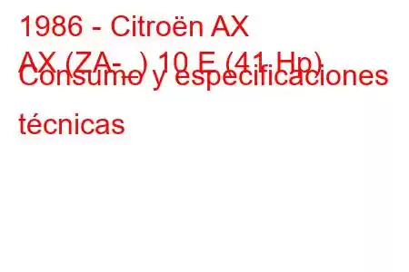 1986 - Citroën AX
AX (ZA-_) 10 E (41 Hp) Consumo y especificaciones técnicas