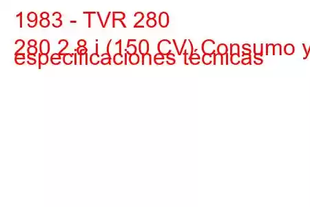 1983 - TVR 280
280 2.8 i (150 CV) Consumo y especificaciones técnicas