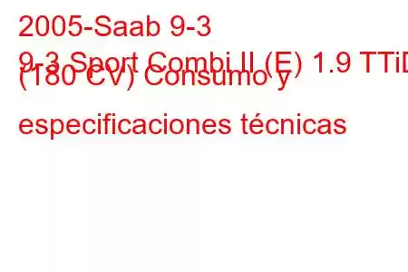 2005-Saab 9-3
9-3 Sport Combi II (E) 1.9 TTiD (180 CV) Consumo y especificaciones técnicas