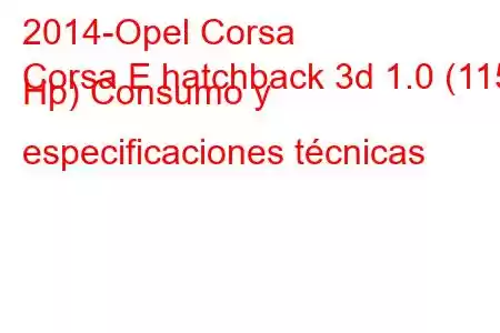 2014-Opel Corsa
Corsa E hatchback 3d 1.0 (115 Hp) Consumo y especificaciones técnicas