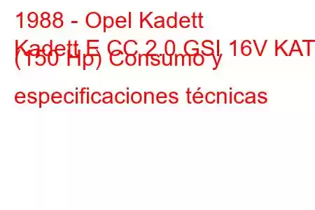 1988 - Opel Kadett
Kadett E CC 2.0 GSI 16V KAT (150 Hp) Consumo y especificaciones técnicas