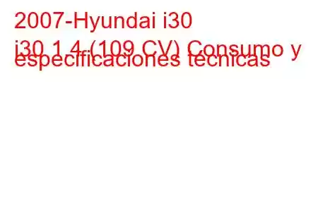 2007-Hyundai i30
i30 1.4 (109 CV) Consumo y especificaciones técnicas