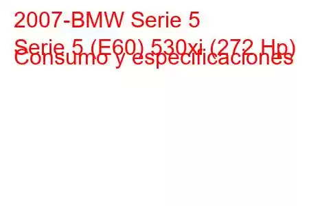 2007-BMW Serie 5
Serie 5 (E60) 530xi (272 Hp) Consumo y especificaciones