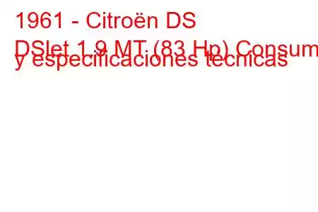 1961 - Citroën DS
DSlet 1.9 MT (83 Hp) Consumo y especificaciones técnicas