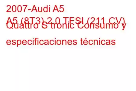 2007-Audi A5
A5 (8T3) 2.0 TFSI (211 CV) Quattro S tronic Consumo y especificaciones técnicas