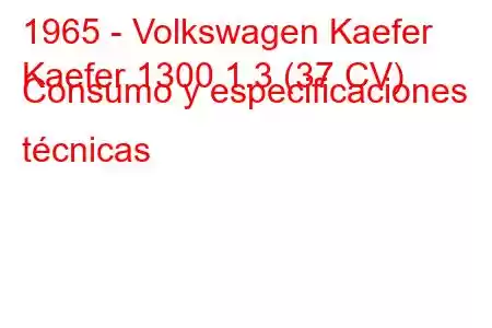 1965 - Volkswagen Kaefer
Kaefer 1300 1.3 (37 CV) Consumo y especificaciones técnicas