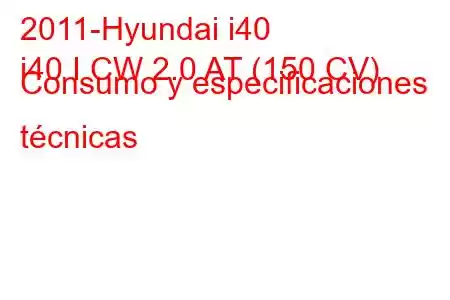 2011-Hyundai i40
i40 I CW 2.0 AT (150 CV) Consumo y especificaciones técnicas