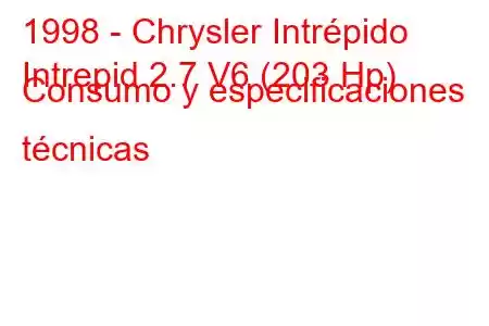 1998 - Chrysler Intrépido
Intrepid 2.7 V6 (203 Hp) Consumo y especificaciones técnicas