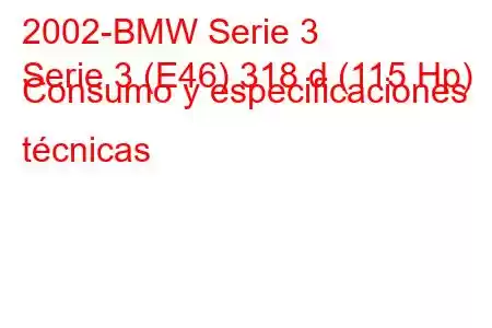 2002-BMW Serie 3
Serie 3 (E46) 318 d (115 Hp) Consumo y especificaciones técnicas