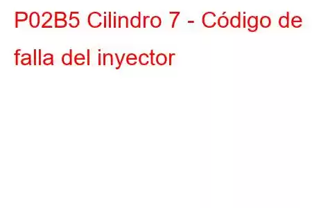 P02B5 Cilindro 7 - Código de falla del inyector