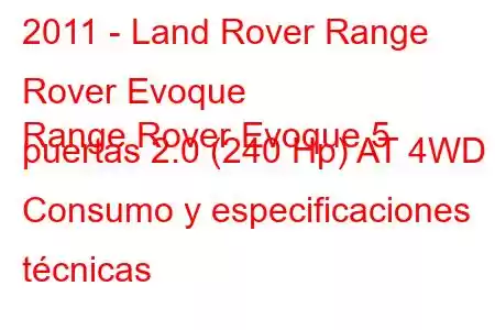 2011 - Land Rover Range Rover Evoque
Range Rover Evoque 5 puertas 2.0 (240 Hp) AT 4WD Consumo y especificaciones técnicas