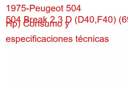 1975-Peugeot 504
504 Break 2.3 D (D40,F40) (69 Hp) Consumo y especificaciones técnicas